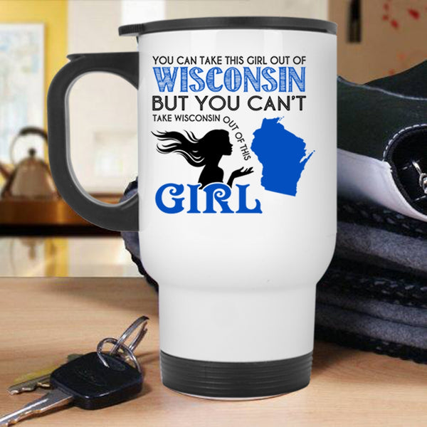 Cool Girls Travel Mug, You Can Take This Girl Out Of Wisconsin Mug