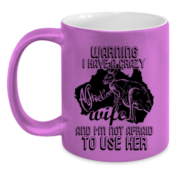 Crazy Australian Coffee Mug, I Have A Crazy Australian Wife Accent Mug