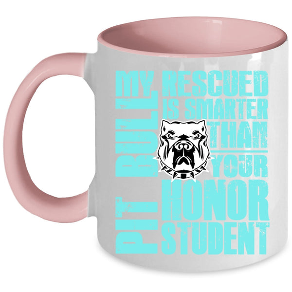 Funny Pit Bulls Coffee Mug, My Rescued Pit Bull Is Smarter Accent Mug