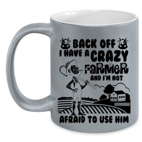 Funny Gift For My Wife Coffee Mug, I Have A Crazy Farmer Accent Mug