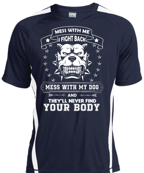 I Fight Back Mess With My Dog T Shirt, They'll Never Find Your Body T Shirt