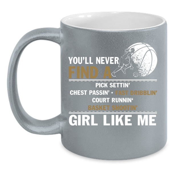 You'll Never Find A Girl Like Me Coffee Mug, Cool Basketball Coffee Cup