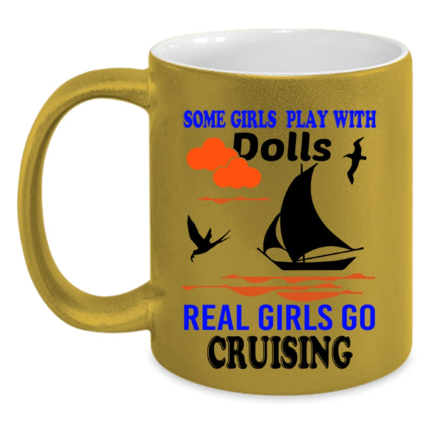 Real Girls Go Cruising Coffee Mug, Some Girls Play With Dolls Accent Mug
