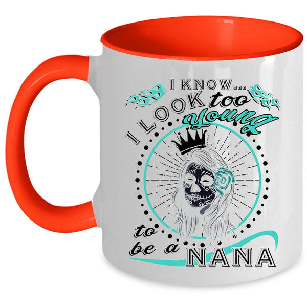 To Be A Nana Coffee Mug, I Know I Look Too Young Accent Mug