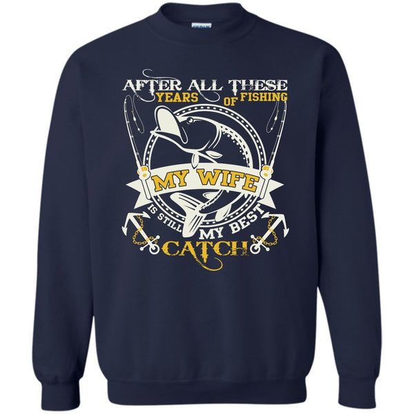 My Wife Still My Best Catch T Shirt, Coolest Fishing Sweatshirt