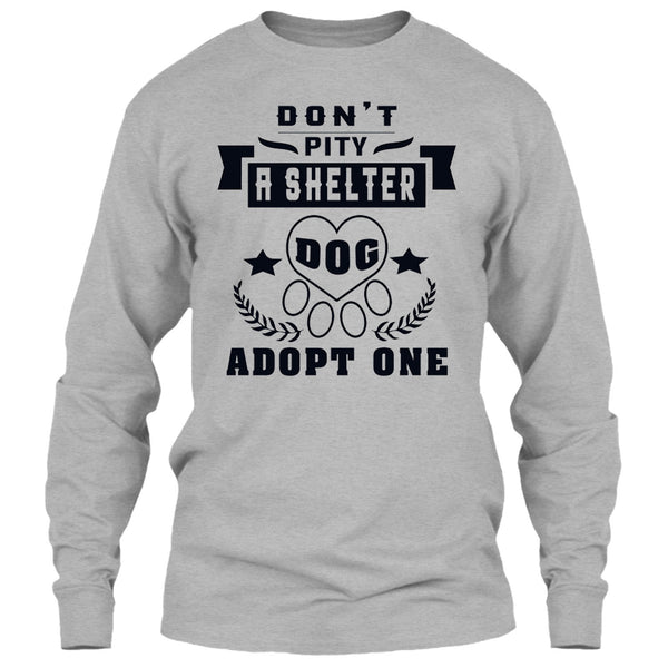 Don't Pity A Shelter T Shirt, Coolest Dog Lover T Shirt