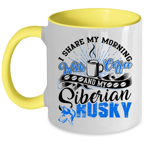 My Siberian Husky Coffee Mug, I Share My Morning With Coffee Accent Mug