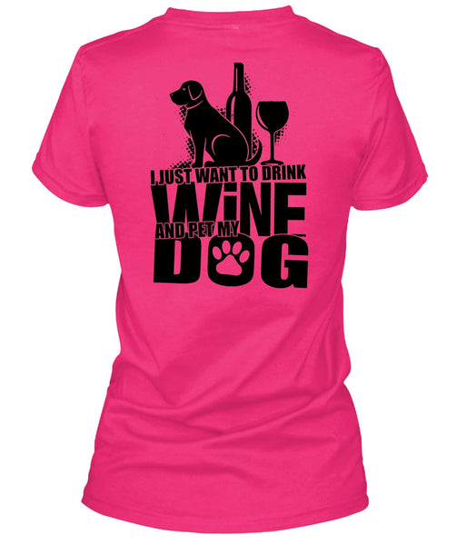 I Just Want To Drink Wine T Shirt, I Love Dog T Shirt