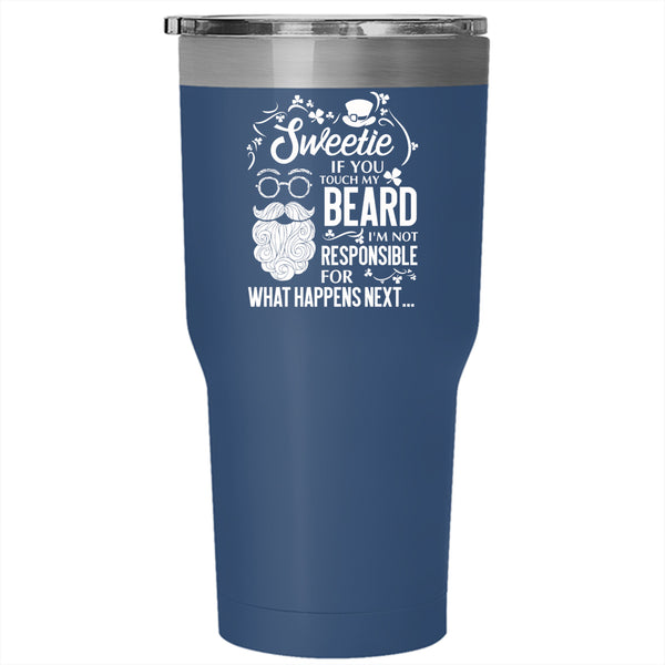 Sweetie If You Touch My Beard Tumbler 30 oz Stainless Steel, I'm Not Responsible For What Happens Next Travel Mug