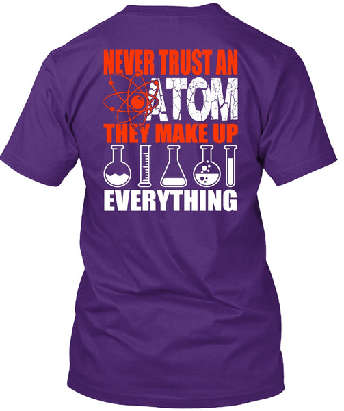 Never Trust An Atom T Shirt, Being A Scientist T Shirt