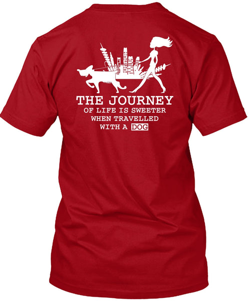 The Journey Of Life Is Sweeter T Shirt, Travelled With A Dog T Shirt