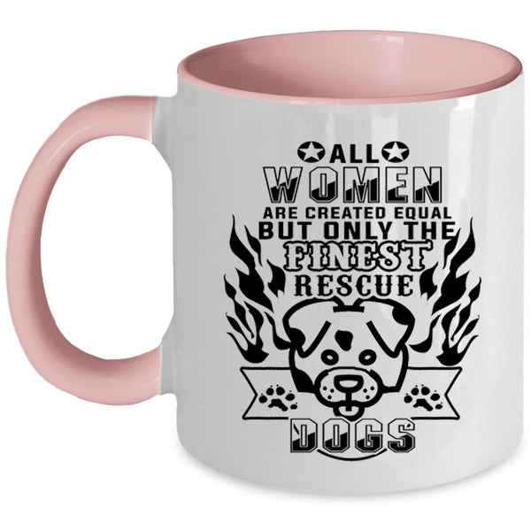 Gift For Dog Lovers Coffee Mug, Only The Finest Women Rescue Dog Accent Mug