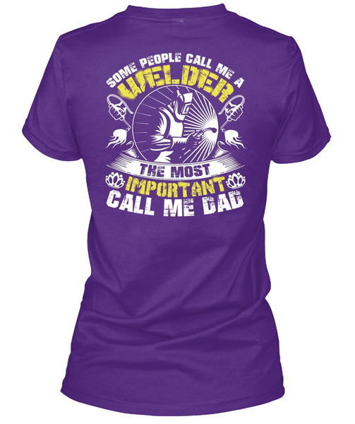 Some People Call Me A Welder T Shirt, Call Me Dad T Shirt