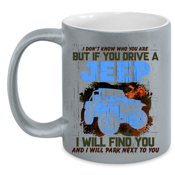 Cool Gift For Jeep Driver Coffee Mug, If You Drive A Jeep Accent Mug