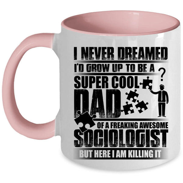 Awesome Dad Coffee Mug, I'd Grow Up To Be A Dad Of A Sociologist Accent Mug