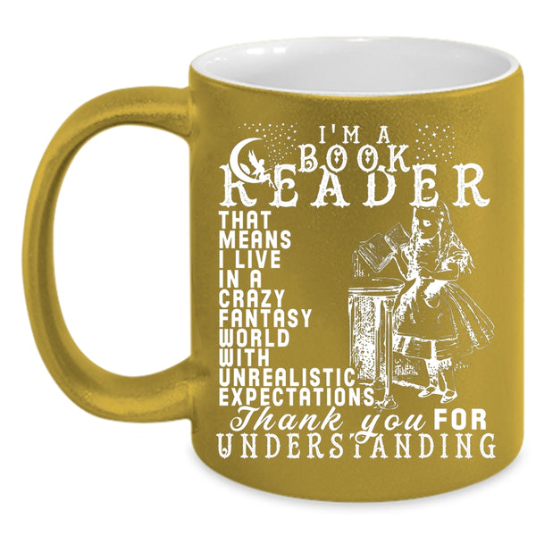 I'm A Book Reader Coffee Mug, I Live In A Crazy Fantasy World Coffee Cup
