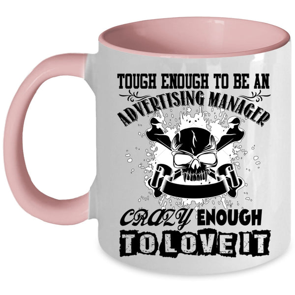 Crazy Enough To Love It Coffee Mug, To Be An Advertising Manager Accent Mug