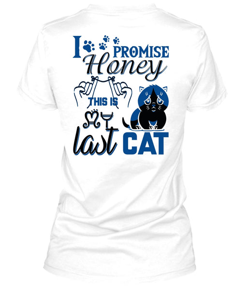 I Promise Honey This Is My Last Cat T Shirt, I Love My Cat T Shirt