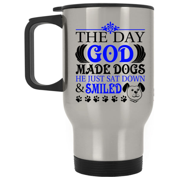 He Just Sat down And Smiled Travel Mug, The Day God Made Dogs Mug