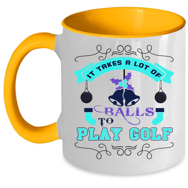 Christmas Gift For Golfer Coffee Mug, It Takes A Lot Of Balls To Play Golf Accent Mug