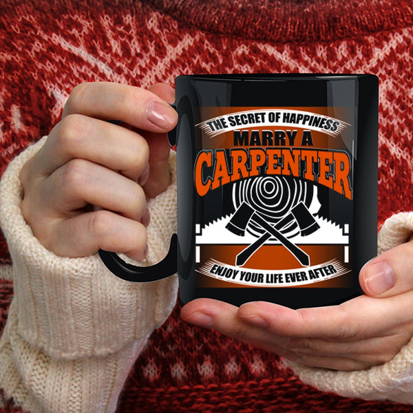 The Secret Of Happiness Coffee Mug, Marry A Carpenter Coffee Cup