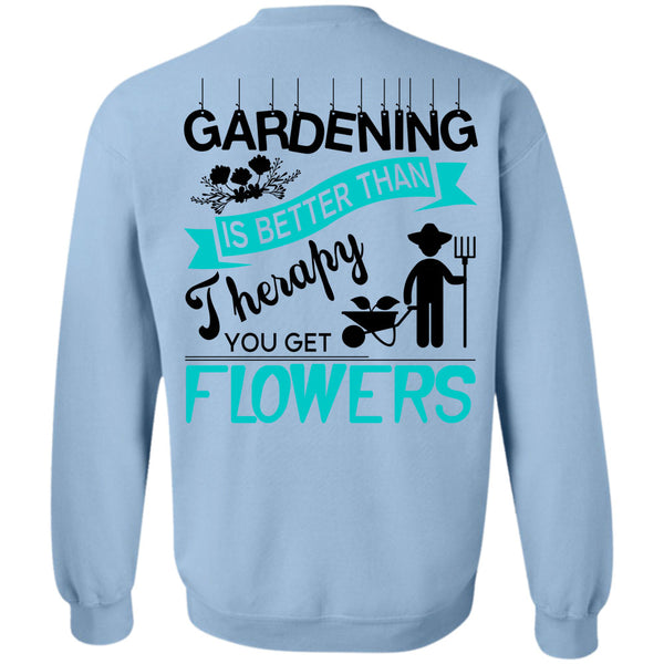 Being A Gardener T Shirt, Gardening Is Better Than Therapy You Get Flowers Sweatshirt