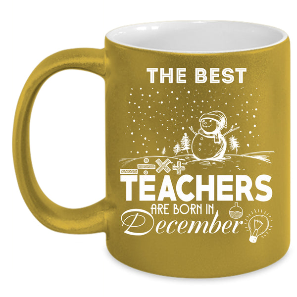 The Best Teachers Are Born In December Coffee Mug, Christmas Coffee Cup