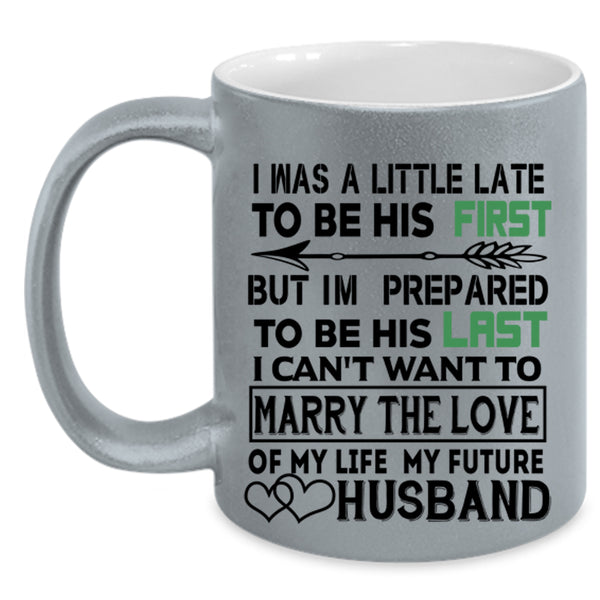 Marrying Coffee Mug, I Was A Little Late To Be His First Accent Mug