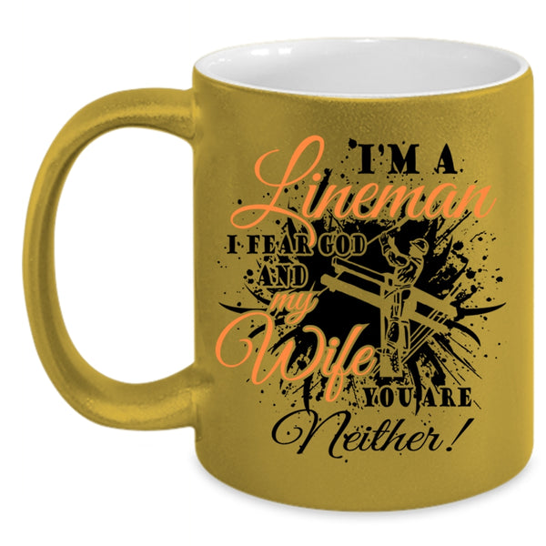 I Fear God And My Wife Coffee Mug, I'm A Lineman Accent Mug