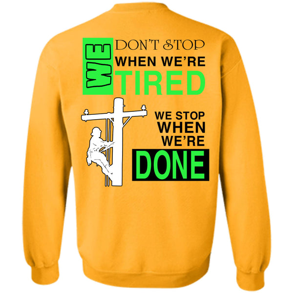 Being A Lineman T Shirt, We Don't Stop When We're Tired Sweatshirt
