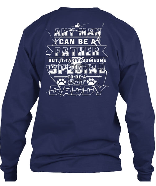 Any Man Can Be A Father T Shirt, Someone Special To Be A Cat Daddy T Shirt