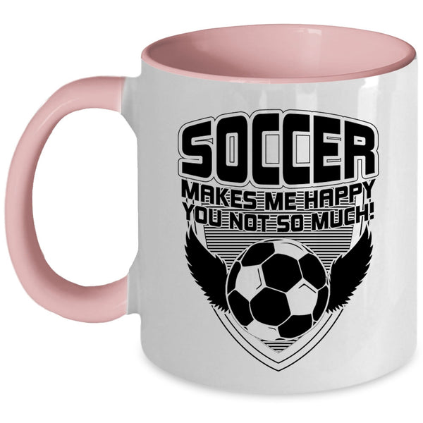 Funny Soccer Coffee Mug, Soccer Makes Me Happy Accent Mug