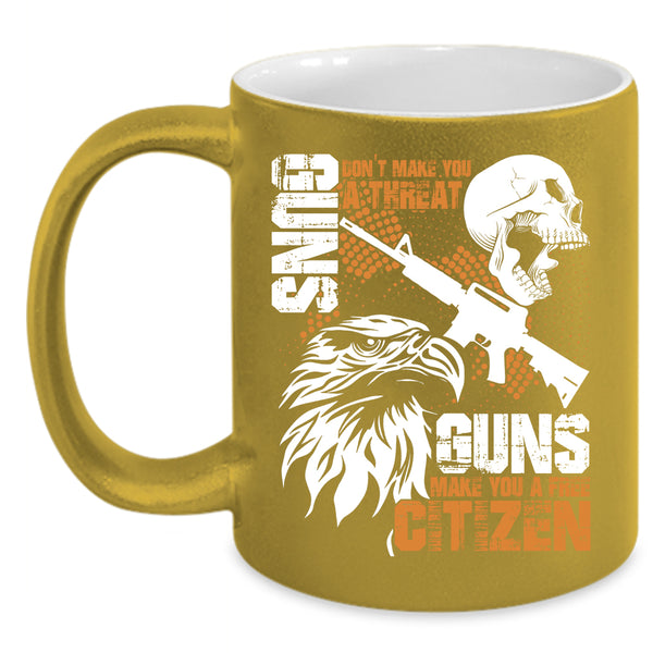 Gun Don't Make You A Threat Coffee Mug, Guns Make You A Free Citizen Coffee Cup