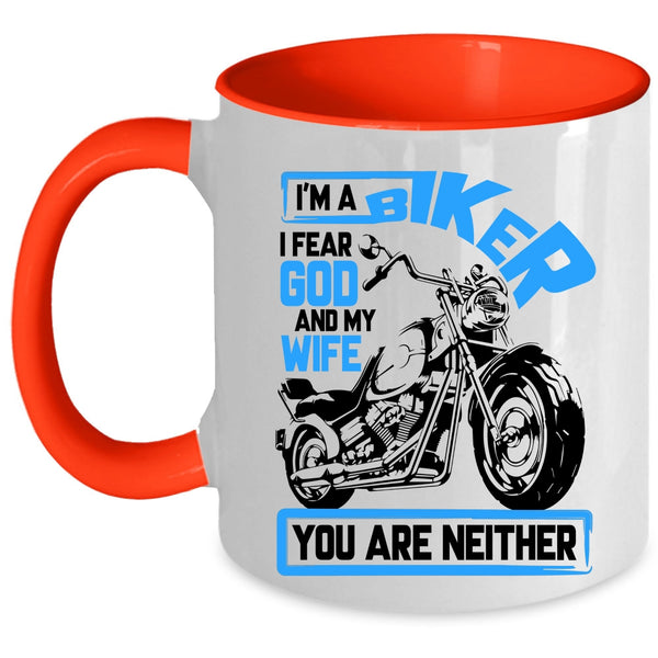 I Fear God And My Wife Coffee Mug, I'm A Biker Accent Mug