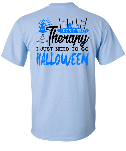 I Don't Need Therapy T Shirt, I Just Need To Go Halloween T Shirt