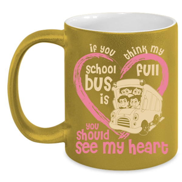 If You Think My School Bus Is Full Coffee Mug, You Should See My Heart Coffee Cup