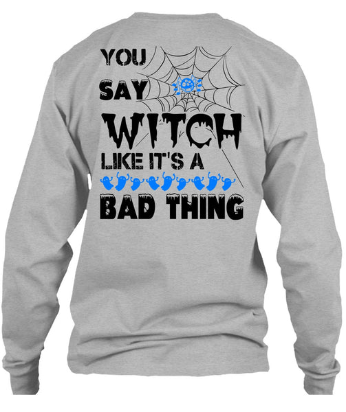 You Say Witch Like It's A Bad Thing T Shirt, Wait For Halloween T Shirt