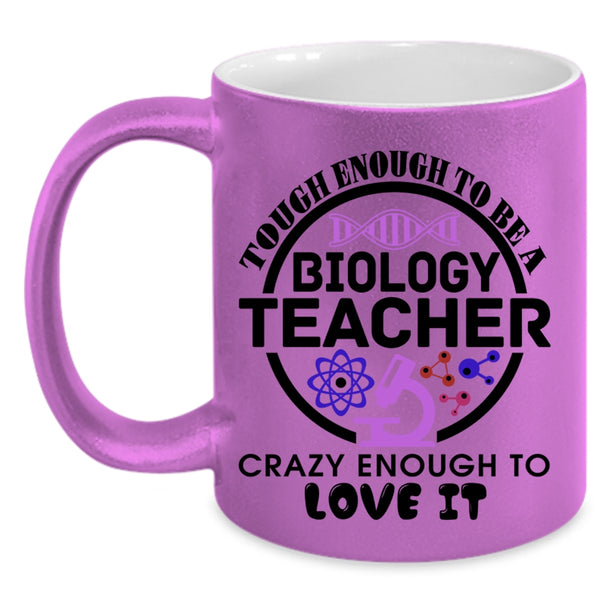 Crazy Enough To Love It Coffee Mug, Tough Enough To Be A Biology Teacher Accent Mug