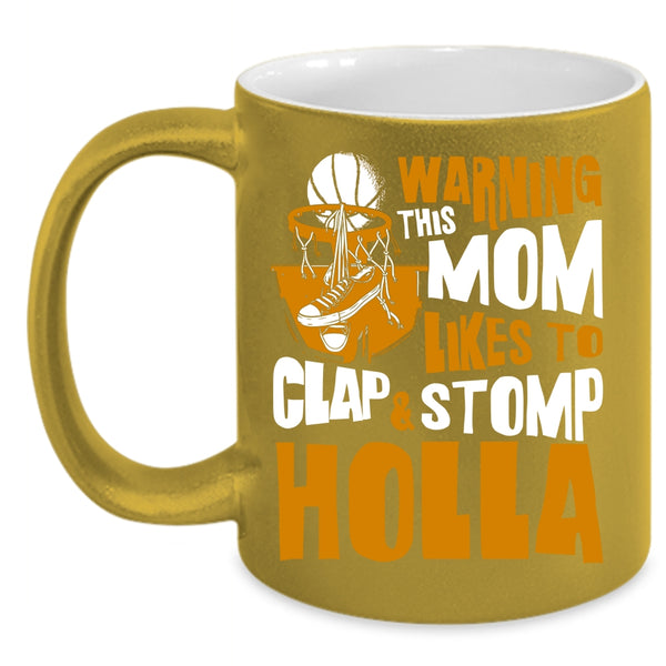 This Mom Likes To Clap And Stomp Holla Coffee Mug, Funny Basketball Mom Coffee Cup