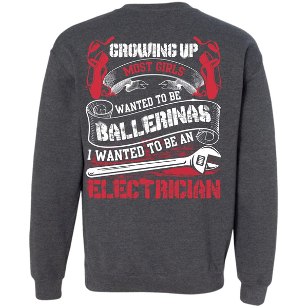 Wanted To Be Ballerinas T Shirt, I Love Electrician Sweatshirt
