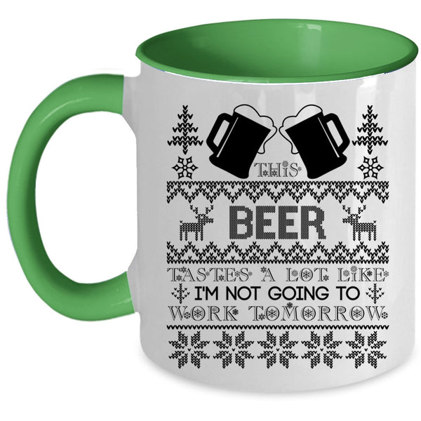 I'm Not Going To work Tomorrow Coffee Mug, This Beer Tastes A Lot Like Accent Mug