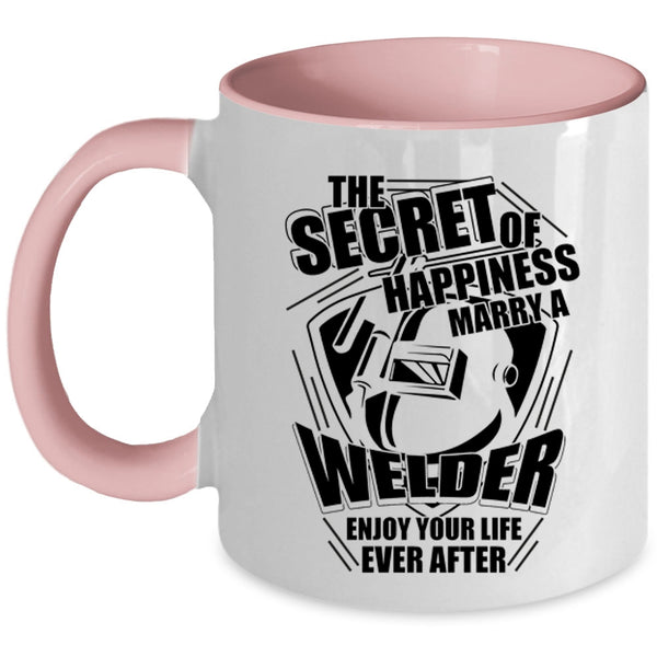 I Love Welder Coffee Mug, This Secret Of Happiness Marry A Welder Accent Mug