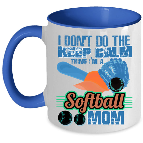 I'm A Softball Mom Coffee Mug, I Don't Do The Keep Calm Thing Accent Mug