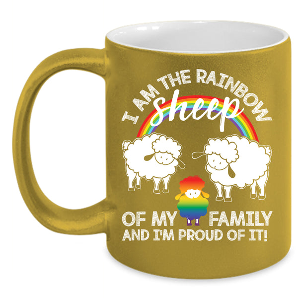 I Am The Rainbow Sheep Of My Family Coffee Mug, I'm Proud Of It Coffee Cup