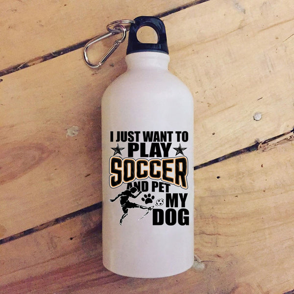 I Just Want To Play Soccer And Pet 20 oz Stainless Steel Bottle,My Dog Outdoor Sports Water Bottle