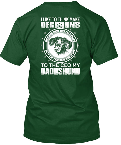 To The Ceo My Dachshund T Shirt, Make Decisions T Shirt