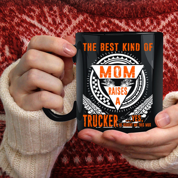 The Best Kind Of Mom Raises A Trucker Coffee Mug, Cool Mom Coffee Cup