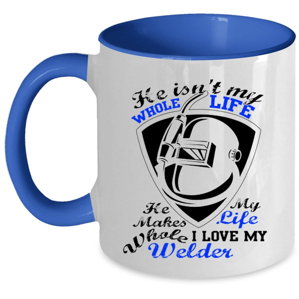 I Love My Welder Coffee Mug, He Isn't My Whole Life Accent Mug