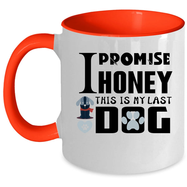 I Promise Honey This Is My Last Dog Cup, Funny Dogs Mug
