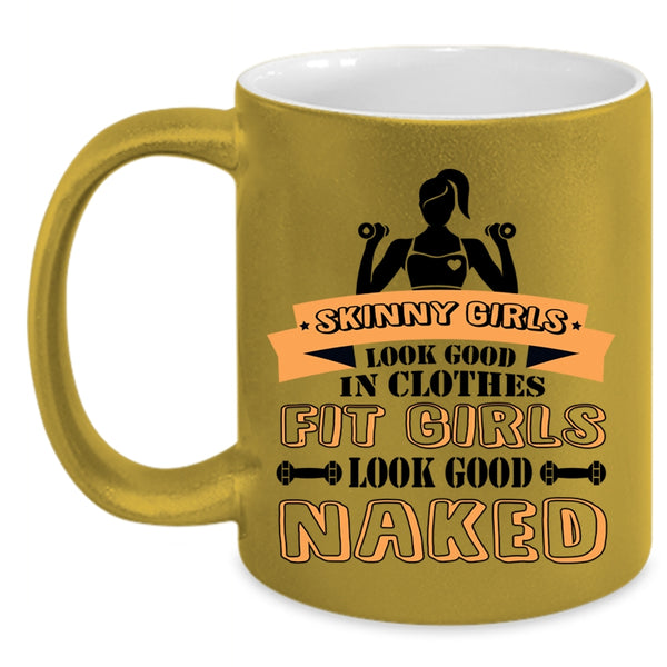 Fit Girls Look Good Naked Coffee Mug, Skinny Girls Look Good In Clothes Accent Mug